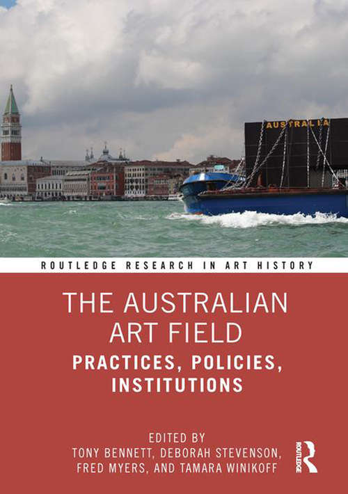 Book cover of The Australian Art Field: Practices, Policies, Institutions (Routledge Research in Art History)