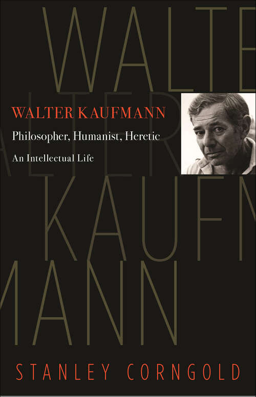 Book cover of Walter Kaufmann: Philosopher, Humanist, Heretic: An Intellectual Life