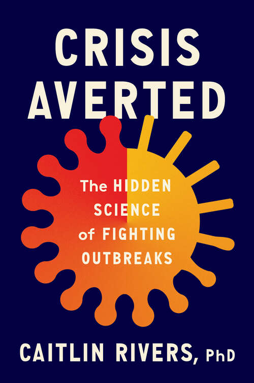 Book cover of Crisis Averted: The Hidden Science of Fighting Outbreaks