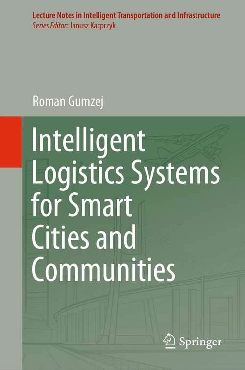 Book cover of Intelligent Logistics Systems for Smart Cities and Communities (1st ed. 2021) (Lecture Notes in Intelligent Transportation and Infrastructure)