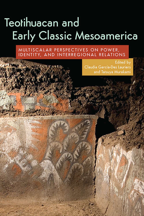 Book cover of Teotihuacan and Early Classic Mesoamerica: Multiscalar Perspectives on Power, Identity, and Interregional Relations