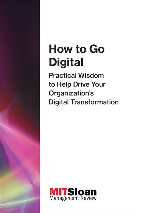 Book cover of How to Go Digital: Practical Wisdom to Help Drive Your Organization's Digital Transformation (The Digital Future of Management)