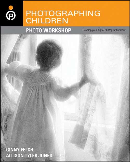 Book cover of Photographing Children Photo Workshop: Develop Your Digital Photography Talent (Photo Workshop #5)