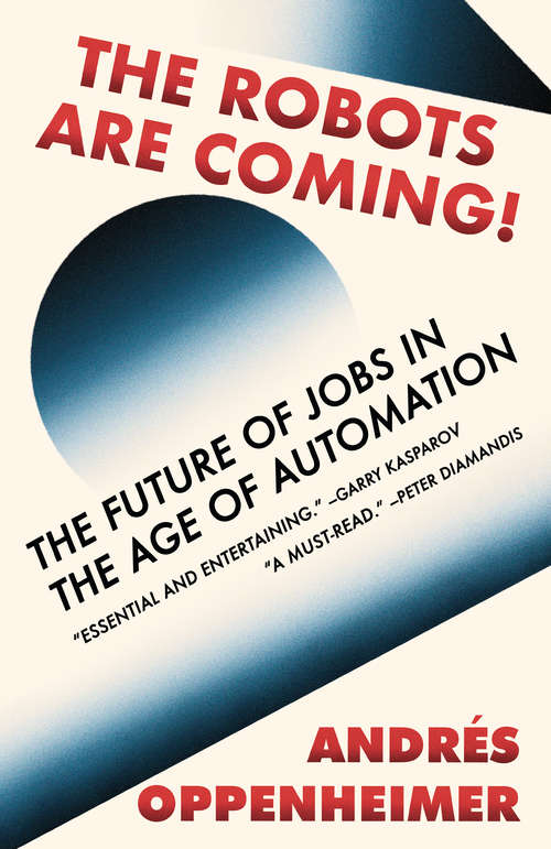 Book cover of The Robots Are Coming!: The Future of Jobs in the Age of Automation