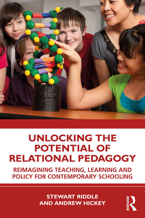 Book cover of Unlocking the Potential of Relational Pedagogy: Reimagining Teaching, Learning and Policy for Contemporary Schooling