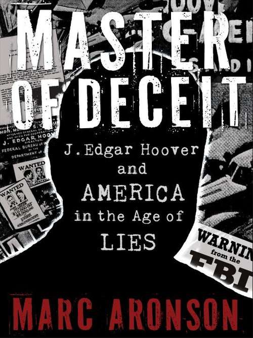 Book cover of Master of Deceit: J. Edgar Hoover and America in the Age of Lies