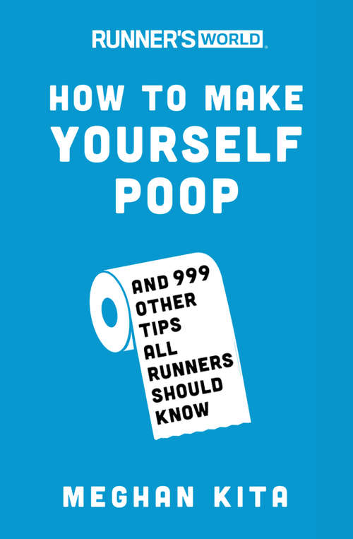 Book cover of Runner's World How to Make Yourself Poop: And 999 Other Tips All Runners Should Know (Runner's World)