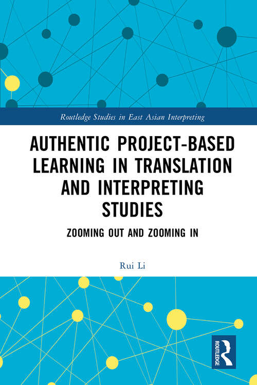 Book cover of Authentic Project-based Learning in Translation and Interpreting Studies: Zooming Out and Zooming In (Routledge Studies in East Asian Interpreting)