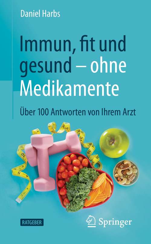 Book cover of Immun, fit und gesund – ohne Medikamente: Über 100 Antworten von Ihrem Arzt (1. Aufl. 2021)