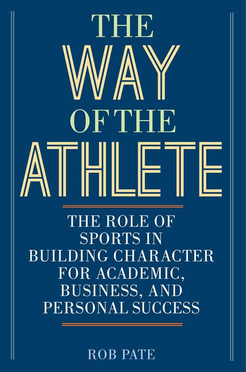 Book cover of The Way of the Athlete: The Role of Sports in Building Character for Academic, Business, and Personal Success