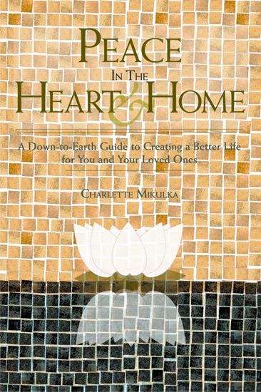 Book cover of Peace In The Heart And Home: A Down-to-earth Guide To Creating A Better Life For You And Your Loved Ones