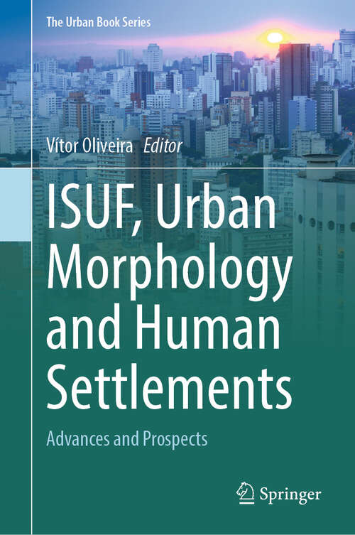 Book cover of ISUF, Urban Morphology and Human Settlements: Advances and Prospects (2024) (The Urban Book Series)