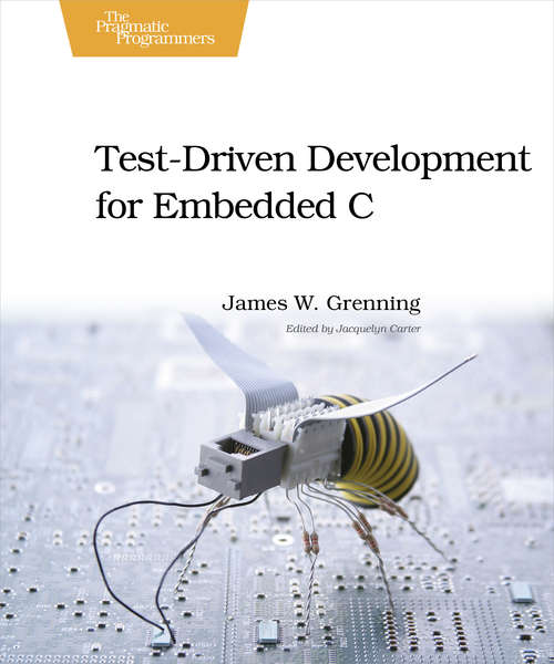 Book cover of Test Driven Development for Embedded C (Pragmatic Bookshelf Ser.)