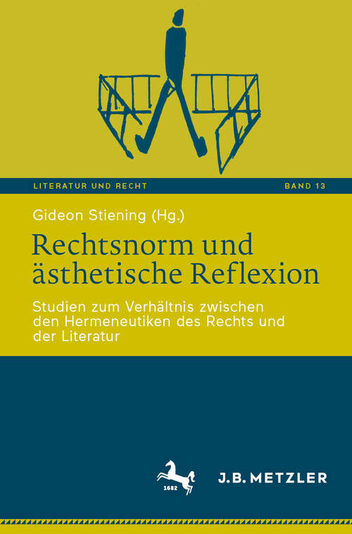 Book cover of Rechtsnorm und ästhetische Reflexion: Studien zum Verhältnis zwischen den Hermeneutiken des Rechts und der Literatur (2024) (Literatur und Recht #13)