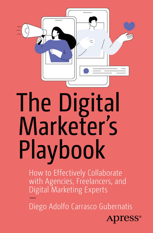 Book cover of The Digital Marketer's Playbook: How to Effectively Collaborate with Agencies, Freelancers, and Digital Marketing Experts (First Edition)