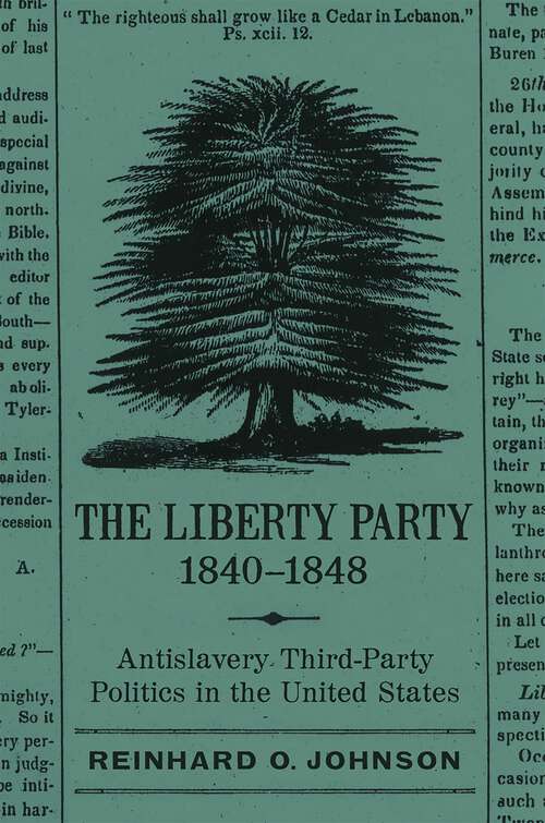 Book cover of The Liberty Party, 1840-1848: Antislavery Third-Party Politics in the United States (Antislavery, Abolition, and the Atlantic World)