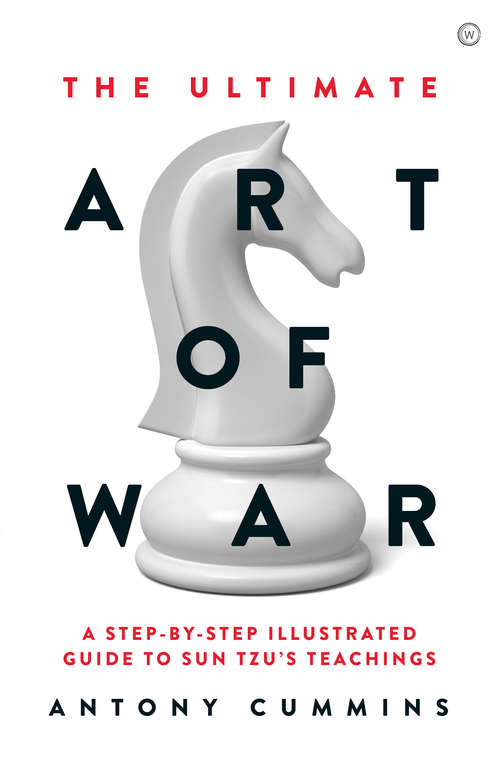 Book cover of The Ultimate Art of War: A Step-by-Step Illustrated Guide to Sun Tzu's Teachings