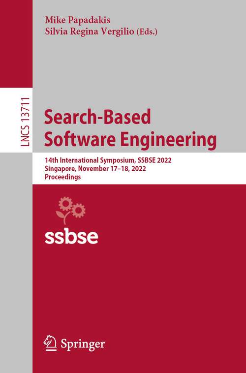 Book cover of Search-Based Software Engineering: 14th International Symposium, SSBSE 2022, Singapore, November 17–18, 2022, Proceedings (1st ed. 2022) (Lecture Notes in Computer Science #13711)