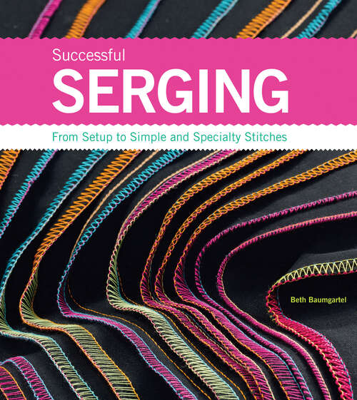 Book cover of Successful Serging: From Setup to Simple and Specialty Stitches