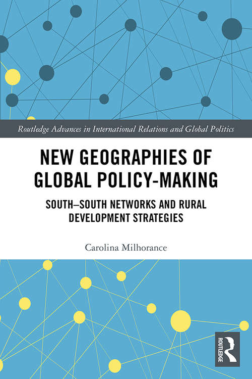 Book cover of New Geographies of Global Policy-Making: South-South Networks and Rural Development Strategies (Routledge Advances in International Relations and Global Politics)