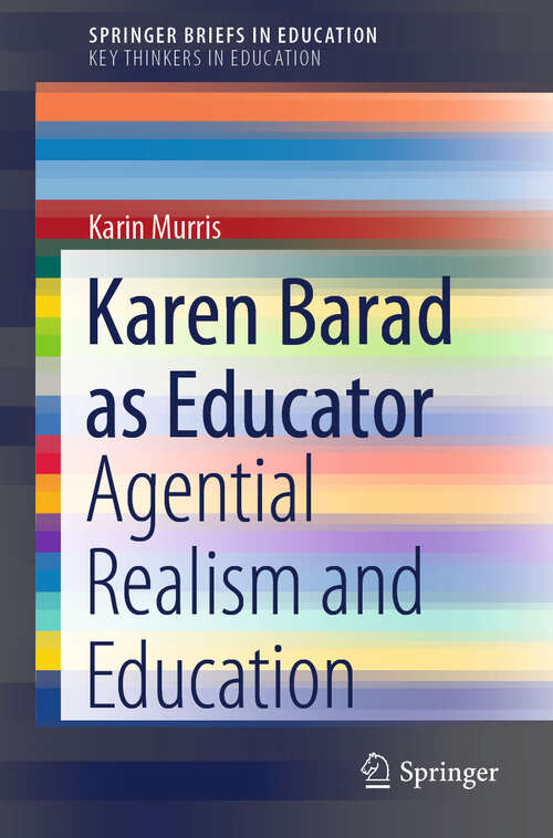 Book cover of Karen Barad as Educator: Agential Realism and Education (1st ed. 2022) (SpringerBriefs in Education)