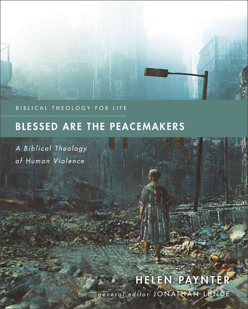 Book cover of Blessed Are the Peacemakers: A Biblical Theology of Human Violence (Biblical Theology for Life)