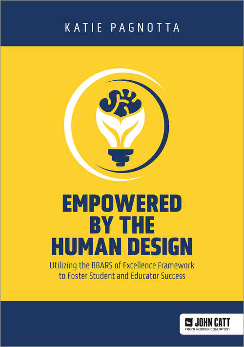 Book cover of Empowered by the Human Design: Utilizing the BBARS of Excellence Framework to Foster Student and Educator Success