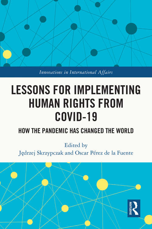 Book cover of Lessons for Implementing Human Rights from COVID-19: How the Pandemic Has Changed the World (Innovations in International Affairs)