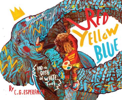 Book cover of Red, Yellow, Blue (and a Dash of White, Too!)