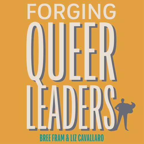 Book cover of Forging Queer Leaders: How the LGBTQIA+ Community Creates Impact from Adversity