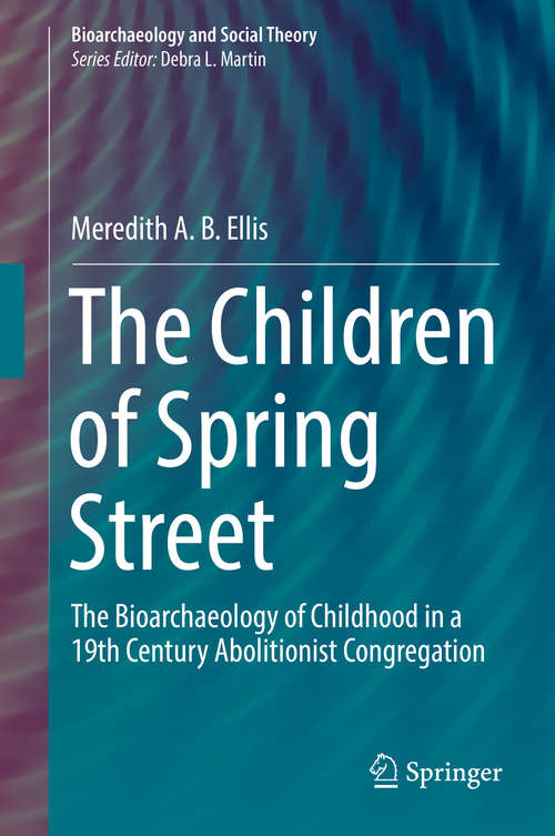 Book cover of The Children of Spring Street: The Bioarchaeology Of Childhood In A 19th Century Abolitionist Congregation (Bioarchaeology and Social Theory)