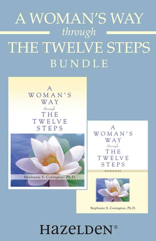 Book cover of A Woman's Way through the Twelve Steps & A Woman's Way through the Twelve Steps Wo: A Women's Recovery Collection from Stephanie Covington