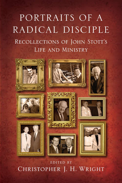 Book cover of Portraits of a Radical Disciple: Recollections of John Stott's Life and Ministry