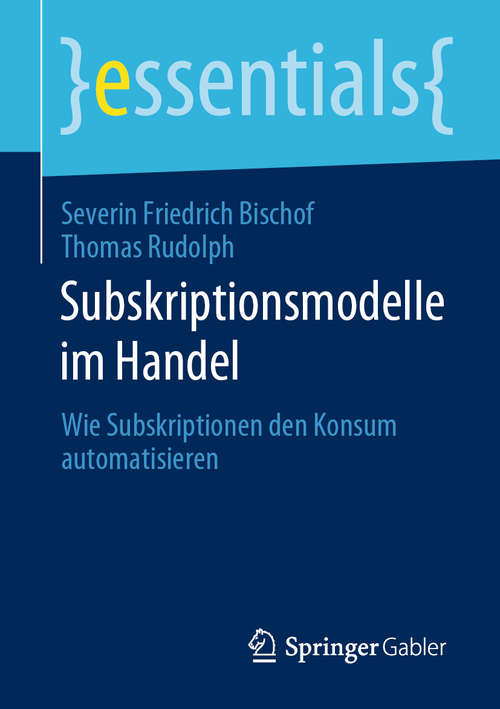 Book cover of Subskriptionsmodelle im Handel: Wie Subskriptionen den Konsum automatisieren (1. Aufl. 2020) (essentials)