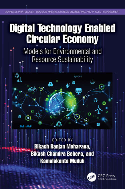 Book cover of Digital Technology Enabled Circular Economy: Models for Environmental and Resource Sustainability (Advances in Intelligent Decision-Making, Systems Engineering, and Project Management)