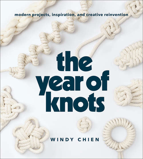 Book cover of The Year of Knots: Modern Projects, Inspiration, and Creative Reinvention