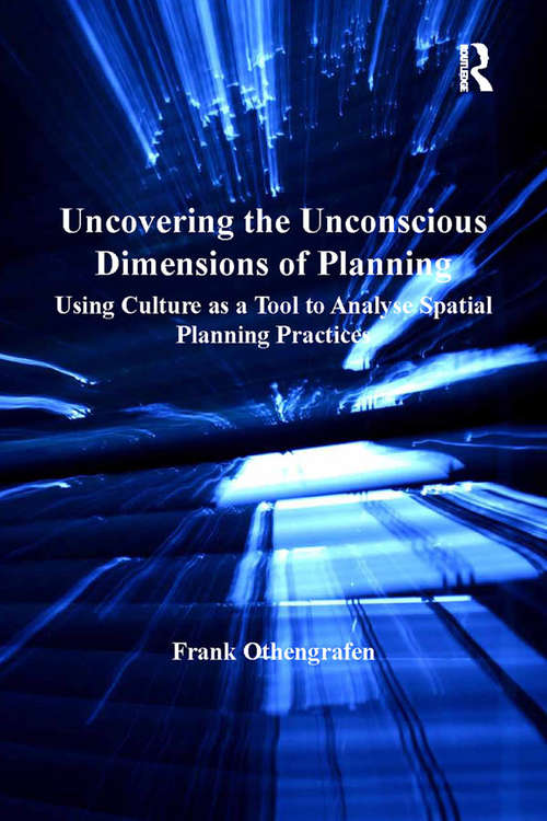 Book cover of Uncovering the Unconscious Dimensions of Planning: Using Culture as a Tool to Analyse Spatial Planning Practices