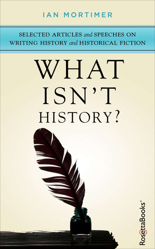 Book cover of What Isn't History?: Selected Articles and Speeches on Writing History and Historical Fiction (Digital Original)