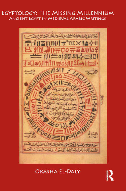 Book cover of Egyptology: Ancient Egypt in Medieval Arabic Writings (UCL Institute of Archaeology Publications)