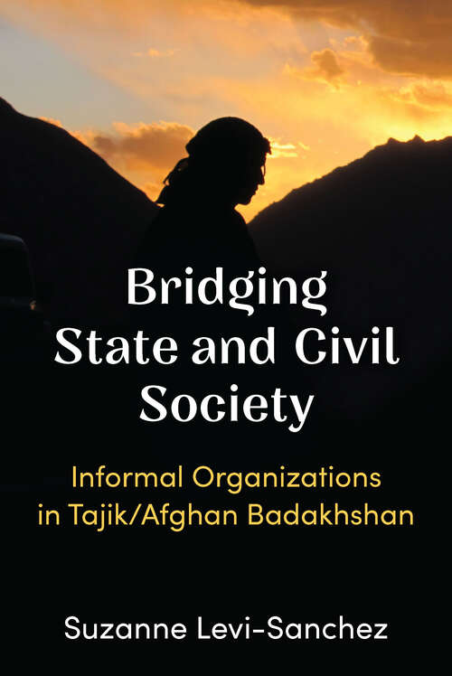 Book cover of Bridging State and Civil Society: Informal Organizations in Tajik/Afghan Badakhshan