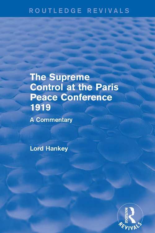 Book cover of The Supreme Control at the Paris Peace Conference 1919: A Commentary (Routledge Revivals)