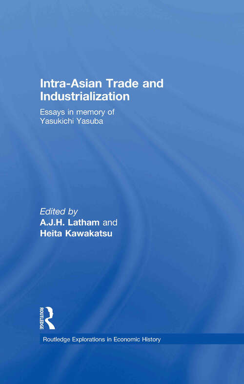 Book cover of Intra-Asian Trade and Industrialization: Essays in Memory of Yasukichi Yasuba (Routledge Explorations in Economic History)