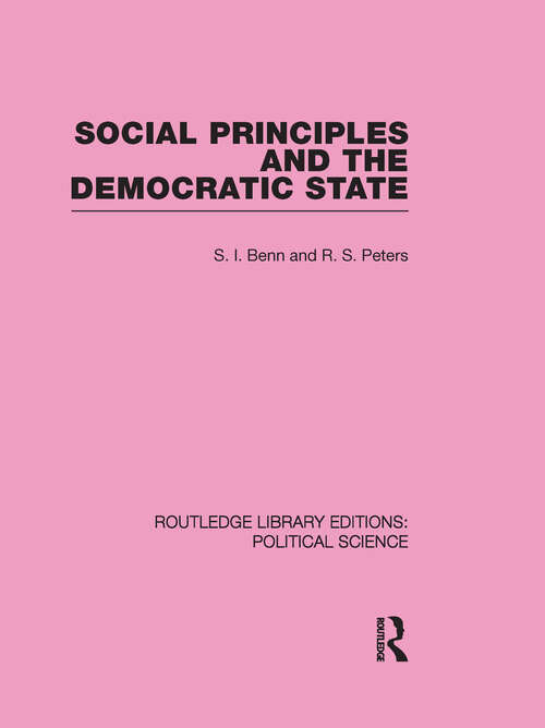 Book cover of Social Principles and the Democratic State (Routledge Library Editions: Political Science #4)