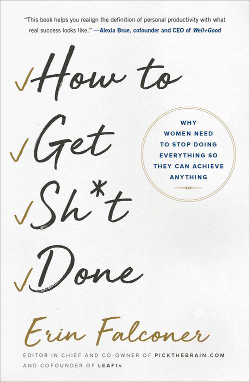 Book cover of How to Get Sh*t Done: Why Women Need to Stop Doing Everything so They Can Achieve Anything