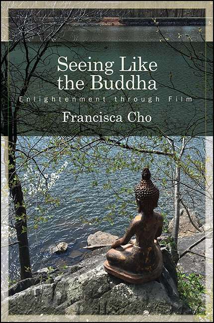 Book cover of Seeing Like the Buddha: Enlightenment through Film