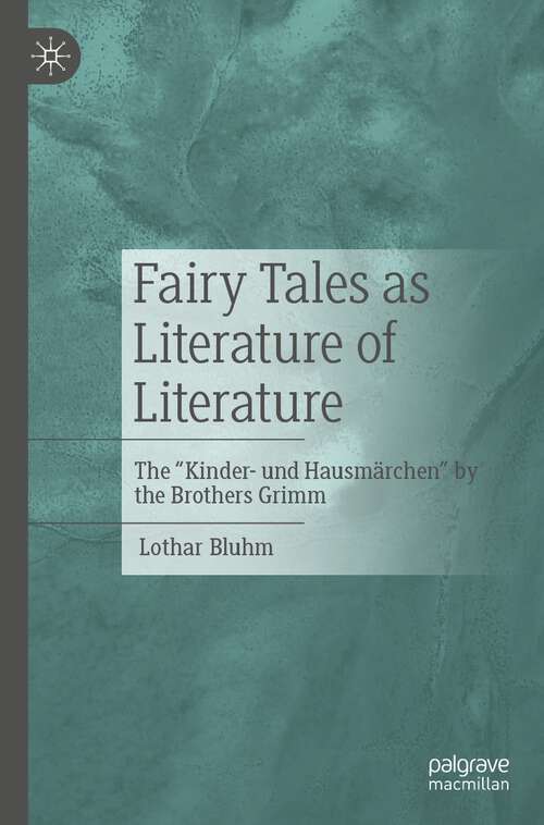 Book cover of Fairy Tales as Literature of Literature: The "Kinder- und Hausmärchen" by the Brothers Grimm (1st ed. 2022)