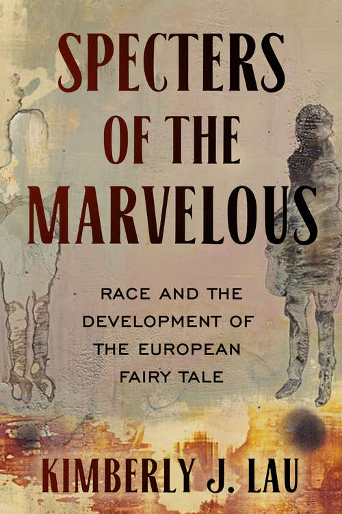 Book cover of Specters of the Marvelous: Race and the Development of the European Fairy Tale (The Donald Haase Series in Fairy-Tale Studies)