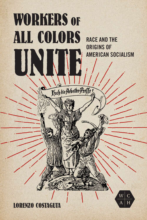 Book cover of Workers of All Colors Unite: Race and the Origins of American Socialism (Working Class in American History)