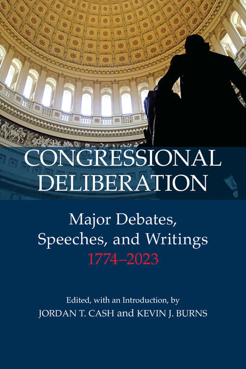 Book cover of Congressional Deliberation: Major Debates, Speeches, and Writings, 1774–2023