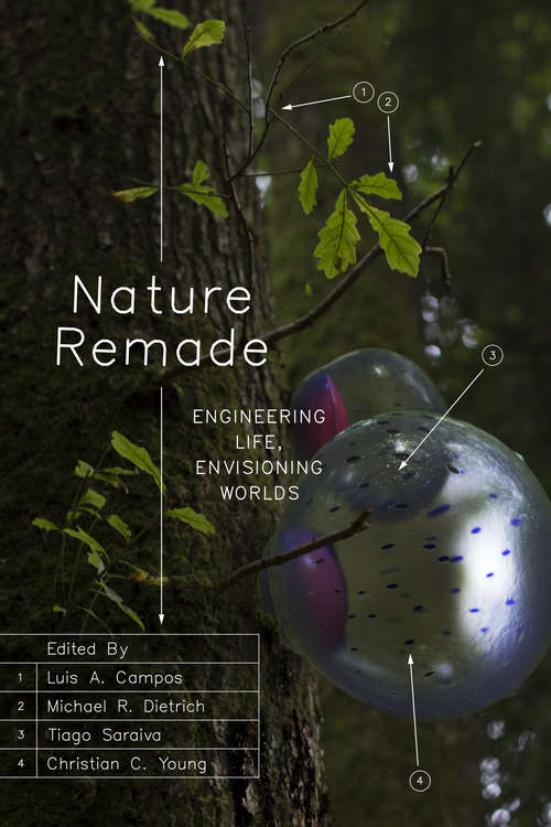 Book cover of Nature Remade: Engineering Life, Envisioning Worlds (Convening Science: Discovery at the Marine Biological Laboratory)